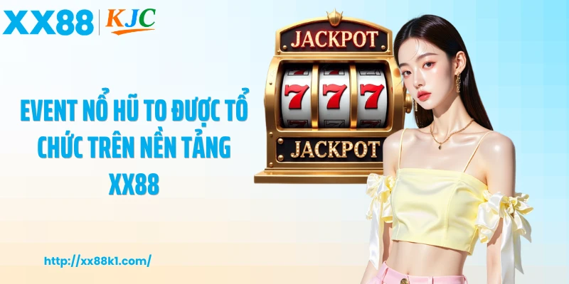 Event nổ hũ to được tổ chức trên nền tảng XX88