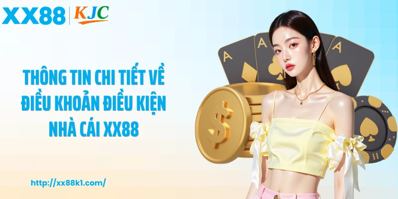 Thông tin chi tiết về Điều khoản điều kiện nhà cái XX88